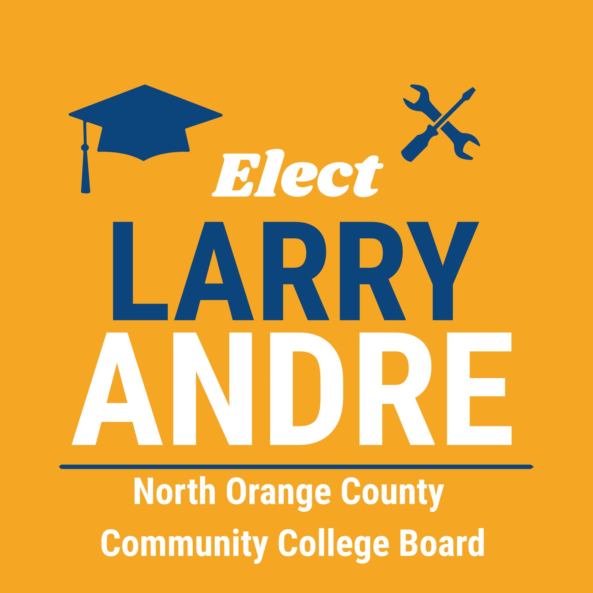 Elect Larry Andre for North Orange County Community College Board